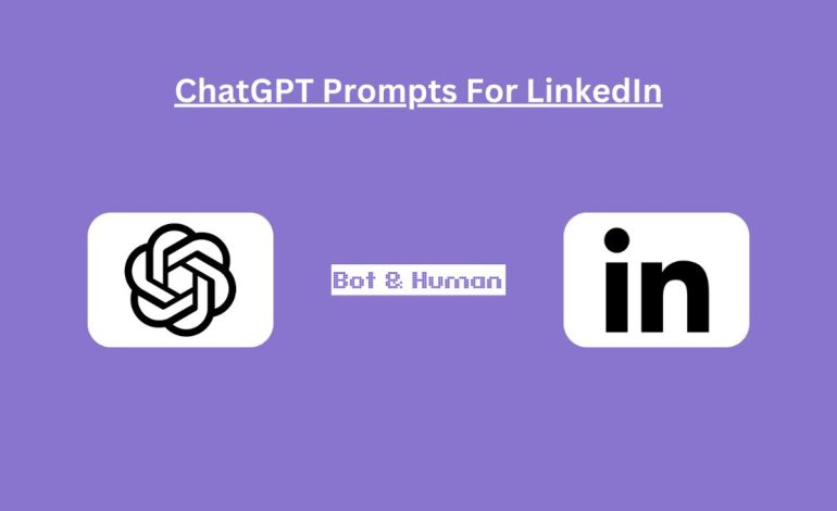 6 Easy ChatGPT Prompts to Create a Strong and Professional LinkedIn Profile