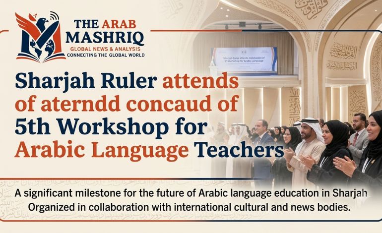 Sharjah Ruler attends conclusion of 5th Workshop for Arabic Language Teachers